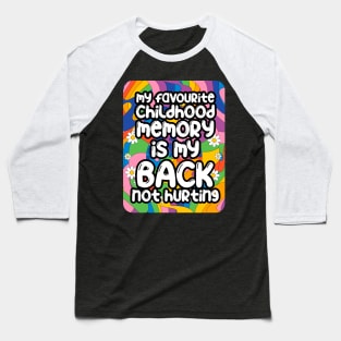 My favourite childhood memory is my back not hurting. back surgery gift, funny back recovery, sarcastic back surgery gift Baseball T-Shirt